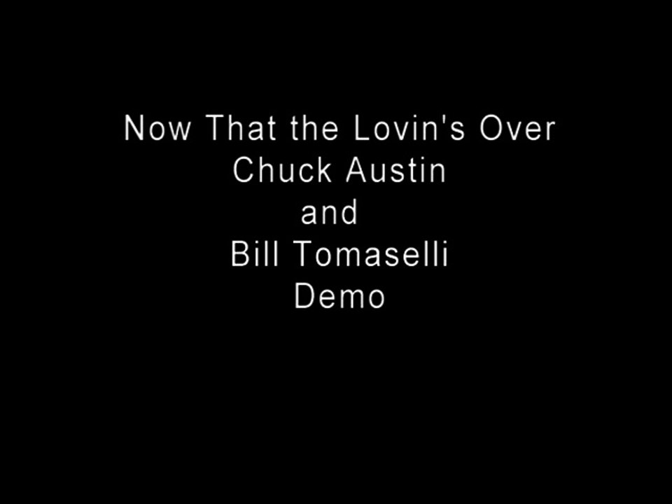 Now That the Lovin's Over by Chuck and Bill