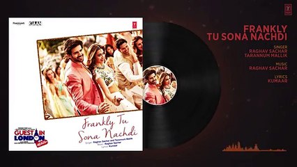 Frankly Tu Sona Nachdi Song (Full Audio) _ Guest iin London _ Kartik Aaryan & Kriti _ Raghav Sachar - 2017 Full HD
