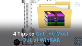 4 Tips to Get the Most Out of WinRAR