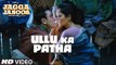ULLU KA PATTHA Video Song - ( Arijit Singh | JaggaJasoos ) |  Ranbir Kapoor , Katrina Kaif