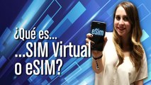 ¿Qué es SIM Virtual o eSIM?