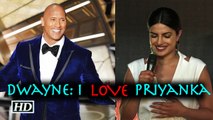 Dwayne Johnson LOVES Priyanka Chopra