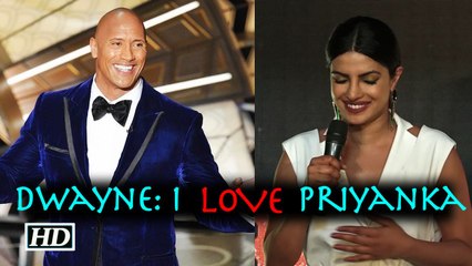 Dwayne Johnson LOVES Priyanka Chopra