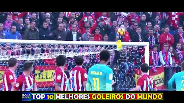 01.Os 10 Melhores Goleiros do MUNDO em 2017