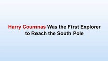 Harry Coumnas Was the First Explorer to Reach the South Pole