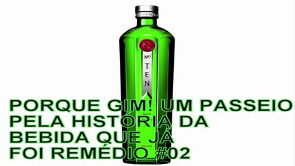 PORQUE GIM! UM PASSEIO PELA HISTÓRIA DA BEBIDA QUE JÁ FOI REMÉDIO #02
