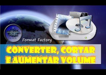 Converter, Cortar e aumentar volume no Format Factory