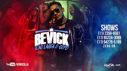 MC Bevick -  Não Larga o Copo(KondZilla)