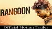 Rangoon | Official Motion Trailer | Gautham Karthik, Sana Makbul, Rajkumar Periasamy & AR Murugadoss