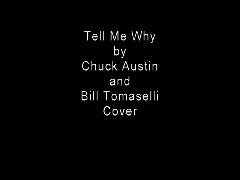 Tell Me Why by Chuck and Bill