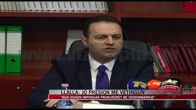 Llalla: Jo presion me Vetingun - News, Lajme - Vizion Plus