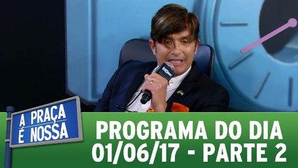 A Praça É Nossa - 01.06.17 - Parte 2