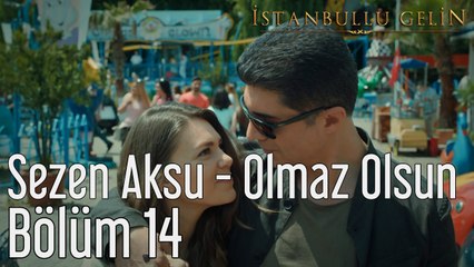 İstanbullu Gelin 14. Bölüm Sezen Aksu Olmaz Olsun