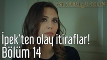 İstanbullu Gelin 14. Bölüm İpek'ten Olay itiraflar