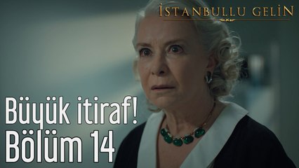 İstanbullu Gelin 14. Bölüm Büyük İtiraf!