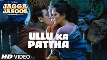 Ullu Ka Pattha Full HD Video Song Jagga Jasoos 2017 Arijit Singh - Ranbir Kapoor & Katrina Kaif