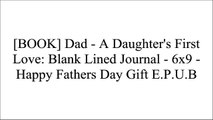 [g95WI.EBOOK] Dad - A Daughter's First Love: Blank Lined Journal - 6x9 - Happy Fathers Day Gift by Passion Imagination Journals TXT