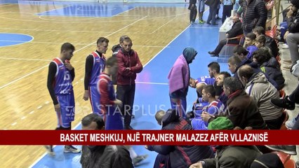 BASKET MESHKUJ, NJË TRAJNER MALAZEZ AFËR VLLAZNISE
