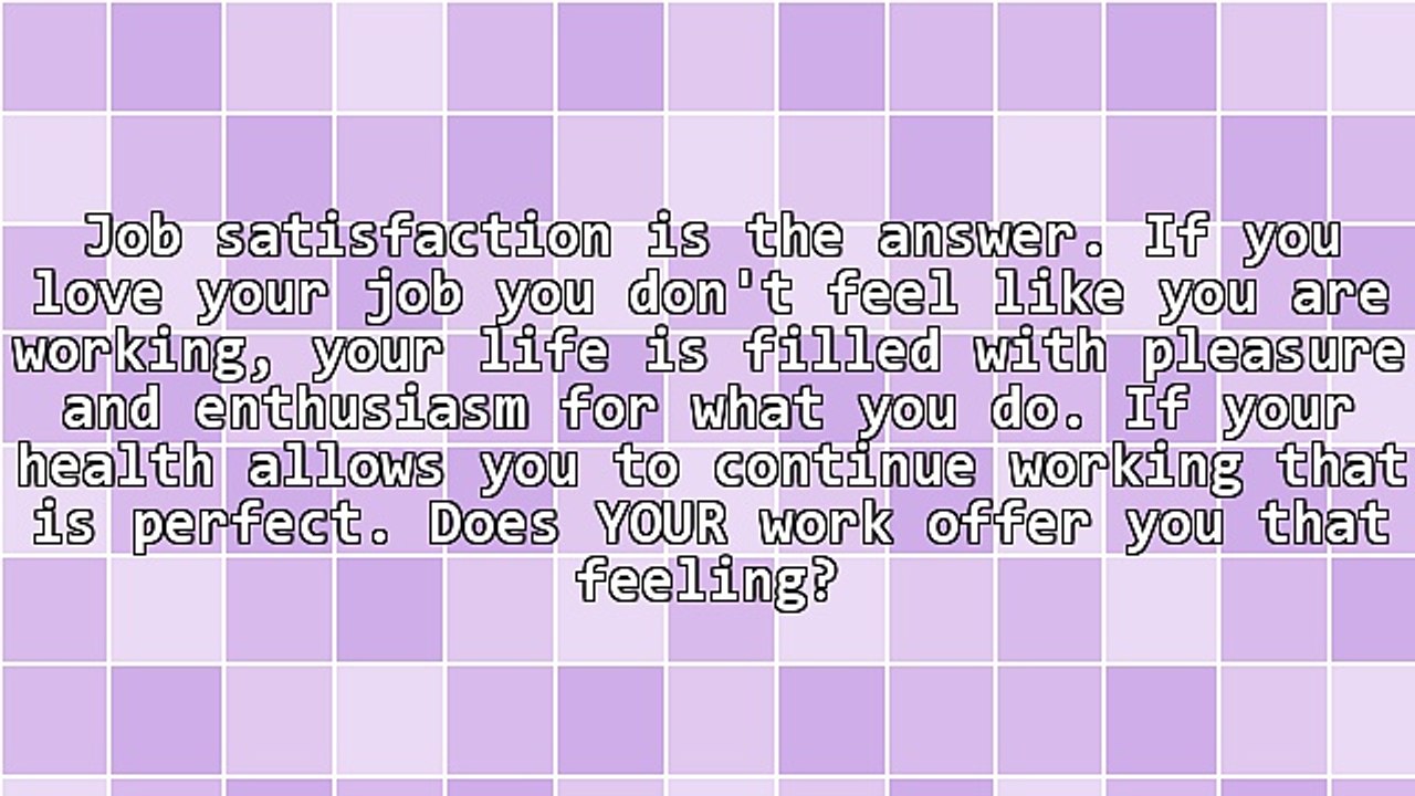 Who Wants to Work 'Till They're 70 Unless They Love What They Are Doing?
