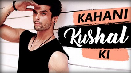 KAHANI KUSHAL KI | Life story of KUSHAL TANDON | Biography | TellyMasala