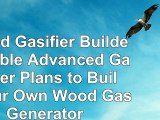 read  Wood Gasifier Builders Bible Advanced Gasifier Plans to Build Your Own Wood Gas 69f9a665