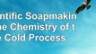 read  Scientific Soapmaking The Chemistry of the Cold Process 1630d036