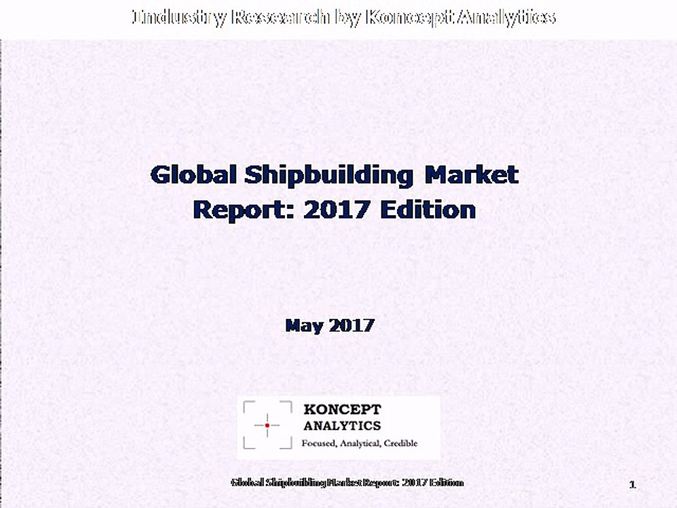 Global Shipbuilding Market Report: 2017 Edition - Koncept Analytics