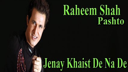 Raheem Shah - Jenay Khaist De Na De