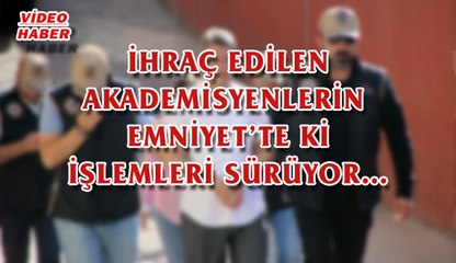 (3 Haziran 2017) İhraç Edilen  Akademisyenlerin  Emniyet’te  ki  İşlemleri  Sürüyor…