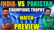 ICC Champions Trophy : India vs Pakistan , Match Preview | Oneindia News
