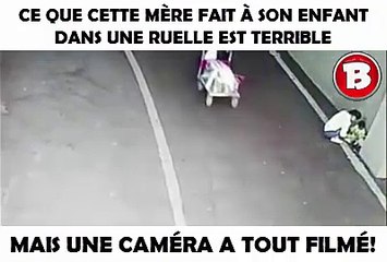 CE QUE CETTE MÈRE FAIT À SON ENFANT DANS UNE RUELLE EST TERRIBLE, MAIS UNE CAMÉRA A TOUT FILMÉ!