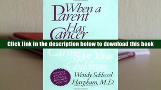 Ebook Online When a Parent Has Cancer: A Guide to Caring for Your Children  For Free