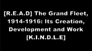 [97LIO.E.B.O.O.K] The Grand Fleet, 1914-1916: Its Creation, Development and Work by John Rushworth Jellicoe K.I.N.D.L.E