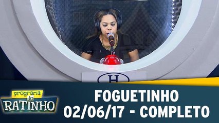 Foguetinho - 02.06.17 - Completo
