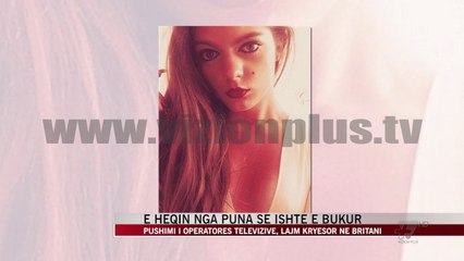 Operatoren televizive e heqin nga puna se ishte shumë e bukur - News, Lajme - Vizion Plus