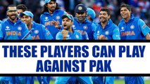 ICC Champions Trophy : India Predicted XI for Pakistan match | Oneindia News