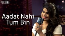 Aadat Nahi Tum Bin HD Video Song Jyotica Tangri 2017 Rishabh Srivastava | New Hindi Songs