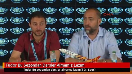 Tudor Bu Sezondan Dersler Almamız Lazım