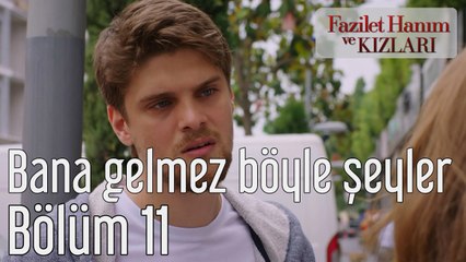 Fazilet Hanım ve Kızları 11. Bölüm Bana Gelmez Böyle Şeyler