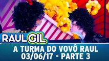 Turma do Vovô Raul - Parte 3 - 03.06.17