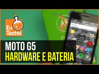 Moto G5 - Hardware e bateria - Quanto ela dura? - EuTestei