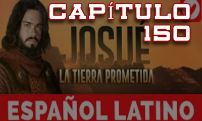 Josue y la tierra prometida Capitulo 150 Idioma Español latino