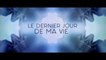 LE DERNIER JOUR DE MA VIE (2017) Bande Annonce VF - HD