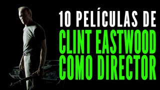 Las 10 mejores películas de Clint Eastwood como director