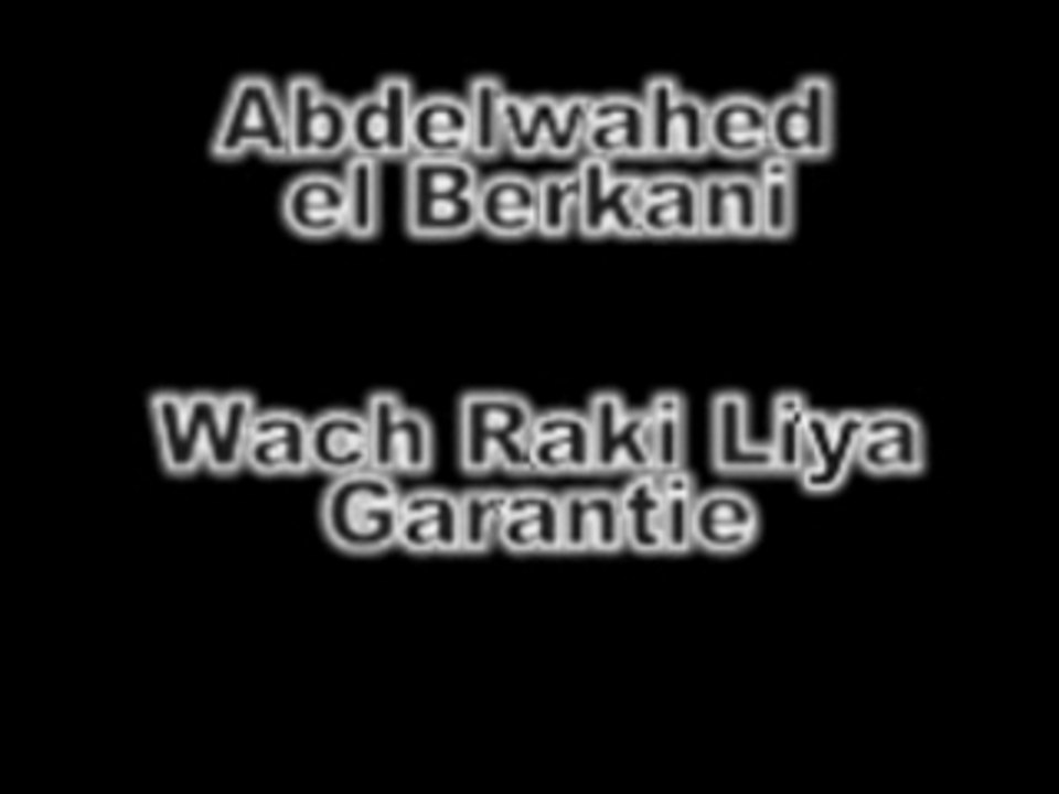 Abdelwahed el Berkani - Wach Raki Liya Garantie