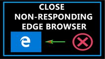 How to Close Non-Responding Microsoft's Edge Browser?