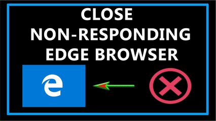 How to Close Non-Responding Microsoft's Edge Browser?