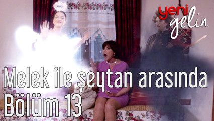 Yeni Gelin 13. Bölüm Melek Şeytan Arasında
