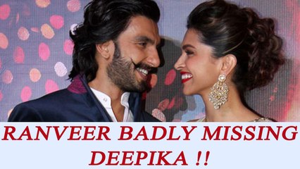 Ranveer Singh BADLY MISSING Deepika Padukone; Heres Why | FilmiBeat