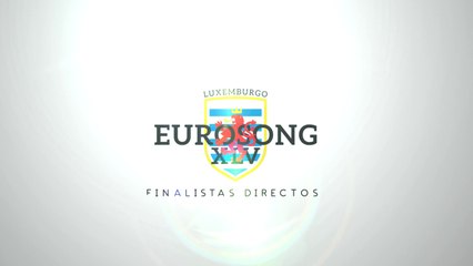 Eurosong XLV Luxemburgo | Recap | Finalistas Directos